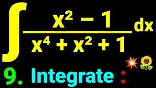 9. &int; (x&sup2;&ndash;1) dx/(x⁴ + x&sup2; + 1) Integrate (x&sup2;&ndash;1)dx/(x⁴+x&sup2;+1) Antiderivative 🌻💥 Math Star Industries NEB