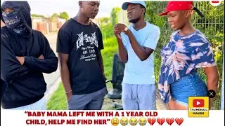 BABY MAMA DRAMA EP:”HELP ME FIND MY BABY MAMA I CAN’T RAISE A ONE YEAR OLD CHILD ALONE”😭😭😭😭💔💔💔💔