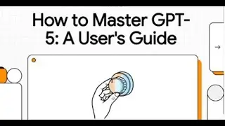 How to Master GPT 5:  A User s Guide (แจก Prompt GPT-5)
