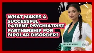 What Makes A Successful Patient-psychiatrist Partnership For Bipolar Disorder?