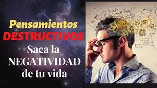 PENSAMIENTOS DESTRUCTIVOS I Saca la NEGATIVIDAD de tu vida I Negative thoughts