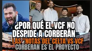 CORBER&Aacute;N NO SER&Aacute; DESPEDIDO /LOS MOTIVOS QUE NADIE TE CUENTA / NOTAS CELTA VS VALENCIA C.F JORNADA 17