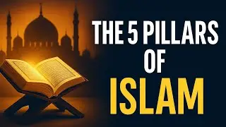 The 5 Pillars of Islam &ndash; Explained Simply