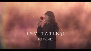 LEVITATING l Lofi Trap Mix | Deep Melodic Beats for Late-Night Focus