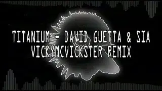 David Guetta - Titanium (VICKYMCVICKSTER REMIX)