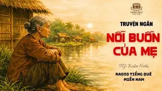 Nỗi Buồn Của Mẹ |  TG Xuân Hoài | Ngủ ngon cùng Radio Tiếng Quê Miền Nam