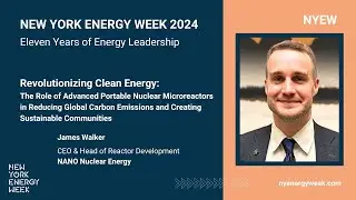 Revolutionizing Clean Energy: The Role of Advanced Portable Nuclear Microreactors | James Walker