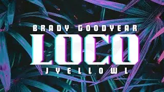 Brady Goodyear - LOCO (ft. JyellowL) (prod. No Name Tim)