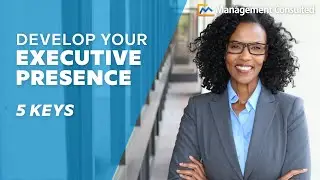 5 Keys for Developing Executive Presence