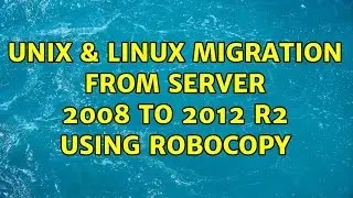 Unix & Linux: migration from server 2008 to 2012 R2 using Robocopy (2 Solutions!!)