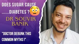 Does Sugar Cause Diabetes? | Myth vs Fact | Dr Souvik Banik