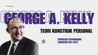 Teori Konstruk Personal oleh George Kelly | Kelompok B | Psikologi Upi 2024.