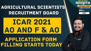 ICAR 2021 Agricultural Scientists Recruitment Board | AO and F&AO | Application Form Filling Starts