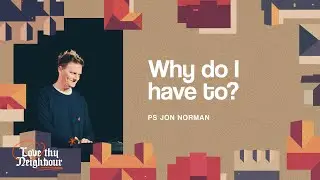 Why do I have to? | Ps Jon Norman