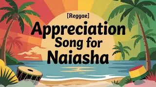 Naiasha Appreciation Song - Reggae - Empowered