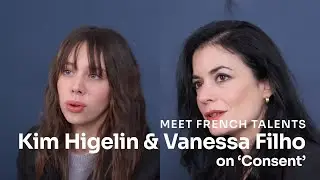 Vanessa Filho and Kim Higelin on 'Consent' ('Le Consentement')