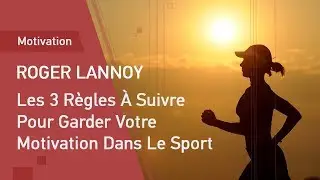 Les 3 R&egrave;gles &Agrave; Suivre Pour Garder Votre Motivation Dans Le Sport
