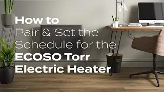 BestHeating - How to Pair & Set the Schedule for the ECOSO Torr Electric Heater