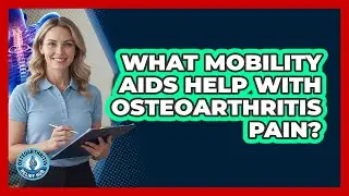 What Mobility Aids Help With Osteoarthritis Pain?