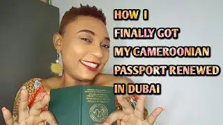 HOW I FINALLY GOT MY CAMEROONIAN PASSPORT RENEWED AT THE NEW CAMEROON CONSULATE IN DUBAI