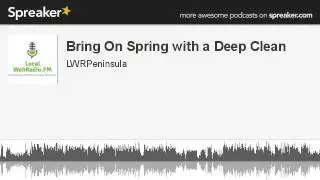 Bring On Spring with a Deep Clean (part 1 of 2, made with Spreaker)
