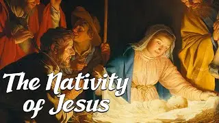 The Nativity of Jesus Christ (Biblical Stories Explained)