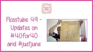 Flosstube #49 &mdash; Обновления по #40for40 и #justjune