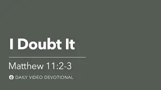 I Doubt It | Matthew 11:2-3 | Our Daily Bread Video Devotional