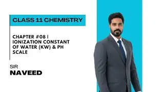 Chapter #08 | Ionization Constant of Water (Kw) & pH Scale | Class 11 Chemistry | Sir Naveed