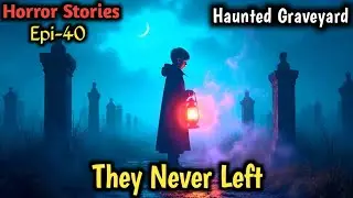 Dark Tales of Forgotten Graveyards and Their Spirits | horror stories | movies stories #story 