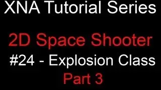 Programming a 2D Space Shooter Tutorial #24 - XNA - Explosion Class 3