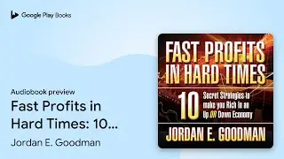 Fast Profits in Hard Times: 10 Secret&hellip; by Jordan E. Goodman &middot; Audiobook preview