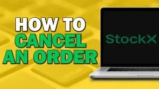 How to Cancel an Order on Stockx (Easiest Way)​