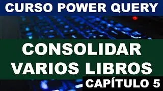 Consolidar datos de varios libros con Power Query | Curso de Power Query en Excel