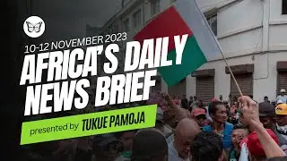 Africa's Daily News Brief | November 10th-12th 2023 Headlines