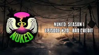 Bad Credit - NUKED Season 1, Episode 20