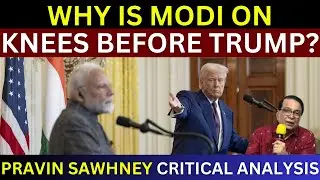 Why Is PM Modi On Knees Before President Trump? | Pravin Sawhney Analysis | India Pakistan War