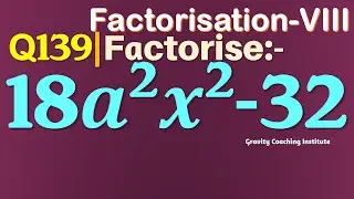 Q139 | Factorise 18a^2 x^2-32 | Factorise 18 a square x square - 32 | Factorise 18 a^2 x^2 - 32
