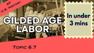 Labor in the Gilded Age in Under 3 mins (APUSH Unit 6 Topic 7) 6.7