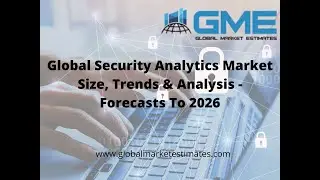 Global Security Analytics Market Size, Trends & Analysis - Forecasts To 2026