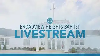 Broadview Heights Baptist Church Livestream