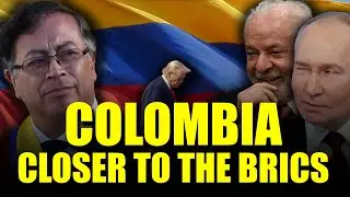 Colombia's Integration into the BRICS Will Change Latin America