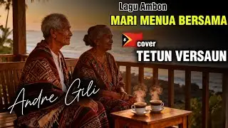 MARI MENUA BERSAMA – Cover  Versi Tetun Timor | Cipt. Andre Gili 