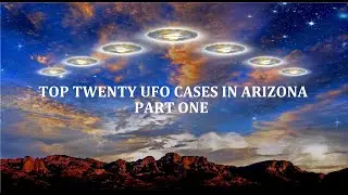Top Twenty UFO Encounters in Arizona: Part One