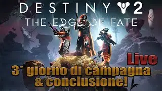 Destiny 2 - Campagna LIVE 'Edge of fate' / day 3 & coclusione
