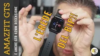 RECENSIONE Amazfit GTS (DEGNO EREDE DEL BIP) e GTR 42mm