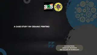A Case Study on Ceramic 3D  Printing| Additive Manufacturing |SNS Institutions