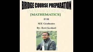 Bridge Course Preparation- Mathematics- for SEE graduates-by Ravi keshari