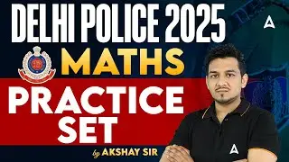 🔥 Delhi Police 2025 Maths Practice Set | 50+ Important Questions by Akshay Sir