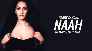 Naah - Hardy Sandhu - DJ Marcelo Remix